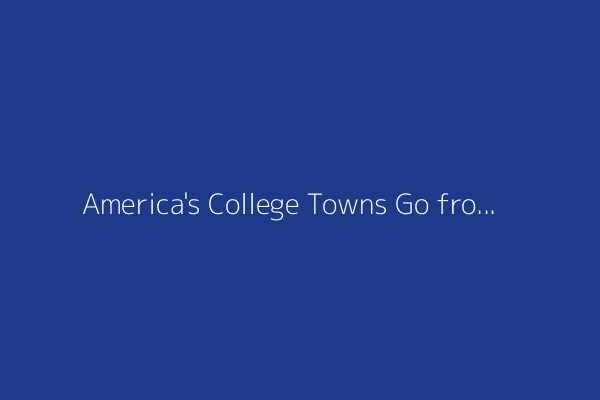 America's College Towns Go from Boom to Bust