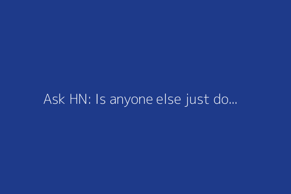 Ask HN: Is anyone else just done with the industry?