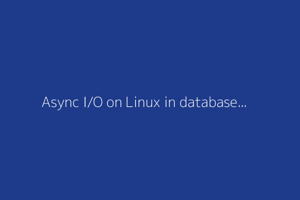 Async I/O on Linux in databases