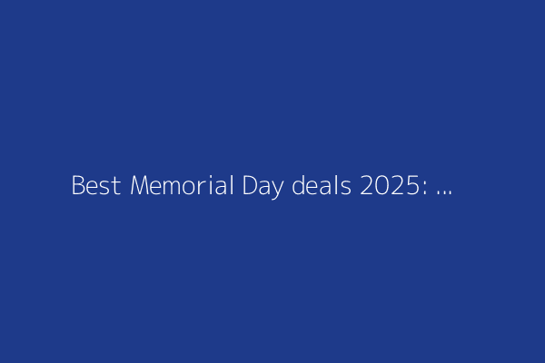 Best Memorial Day deals 2025: Save on expert-picked tech, exclusive BOGO deals, and more