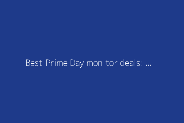 Best Prime Day monitor deals: Top 20+ discounts available right now