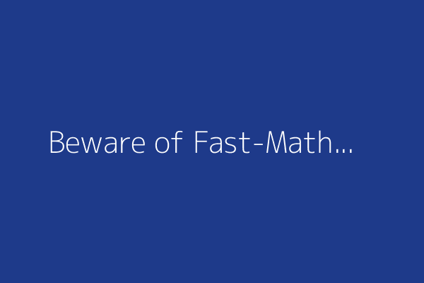 Beware of Fast-Math