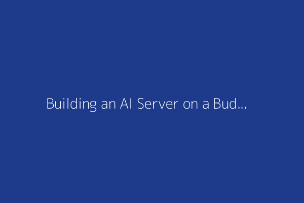 Building an AI Server on a Budget