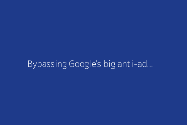Bypassing Google's big anti-adblock update