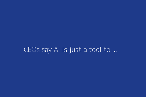 CEOs say AI is just a tool to help workers, but our jobs are already on the line