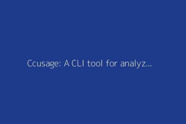 Ccusage: A CLI tool for analyzing Claude Code usage from local JSONL files