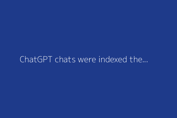 ChatGPT chats were indexed then removed from search but still remain online