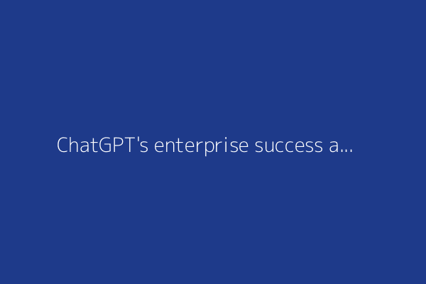 ChatGPT's enterprise success against Copilot fuels OpenAI/Microsoft rivalry