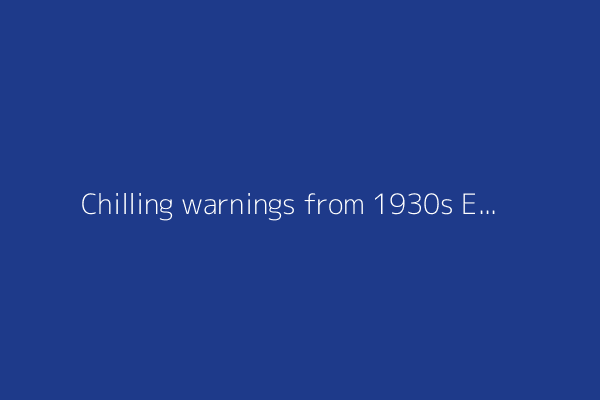 Chilling warnings from 1930s Europe: "Reality is stronger than all our wishes"