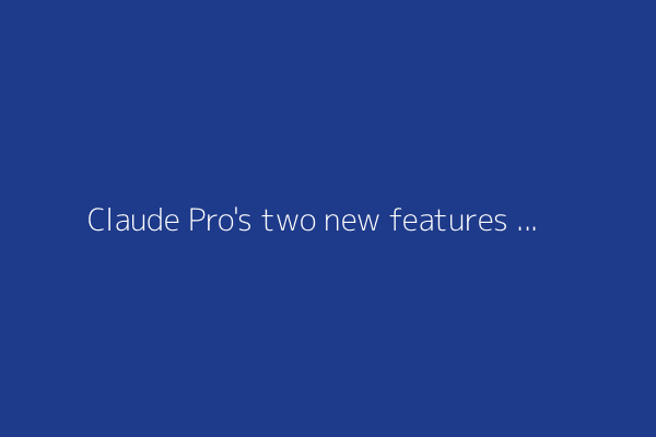 Claude Pro's two new features make this AI subscription even more enticing