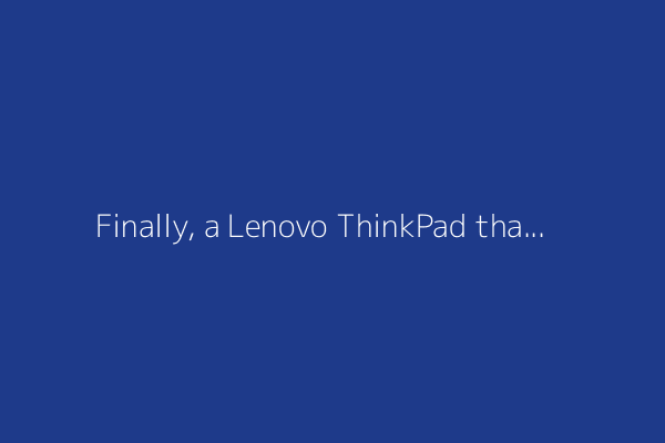 Finally, a Lenovo ThinkPad that impressed me in performance, design, and battery life