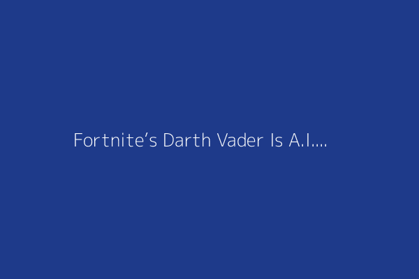 Fortnite’s Darth Vader Is A.I.-Powered. Voice Actors Are Rebelling.