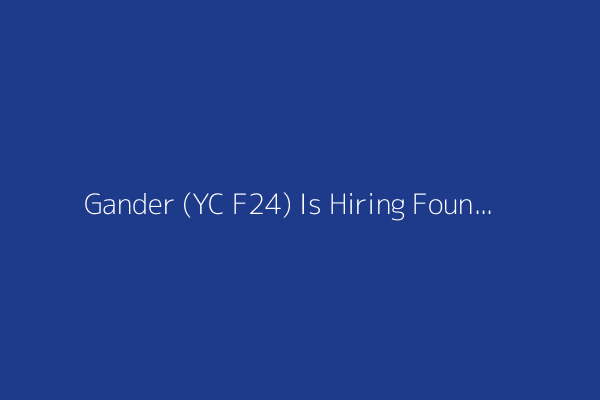 Gander (YC F24) Is Hiring Founding Engineers and Interns