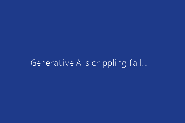 Generative AI's crippling failure to induce robust models of the world