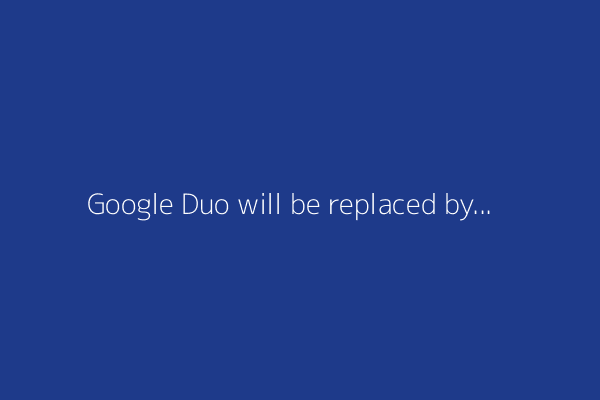 Google Duo will be replaced by Google Meet in Sept 2025