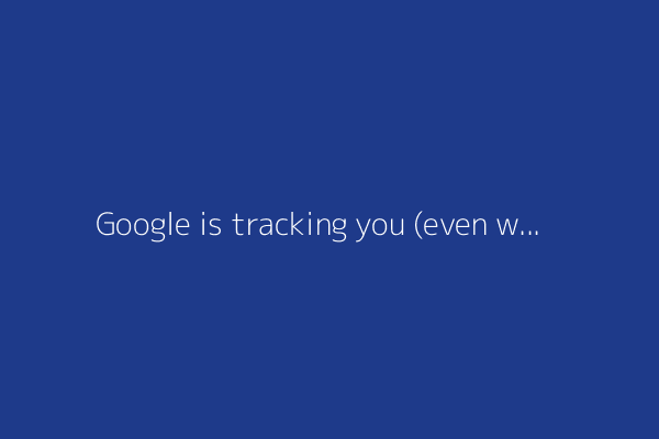 Google is tracking you (even when using DuckDuckGo)
