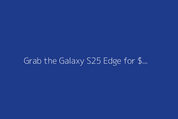 Grab the Galaxy S25 Edge for $170 off and get a free Amazon gift card - but act fast