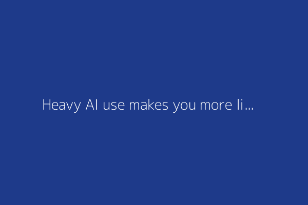 Heavy AI use makes you more likely to burn out and quit your job, new study finds