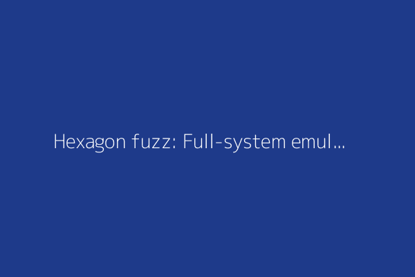 Hexagon fuzz: Full-system emulated fuzzing of Qualcomm basebands