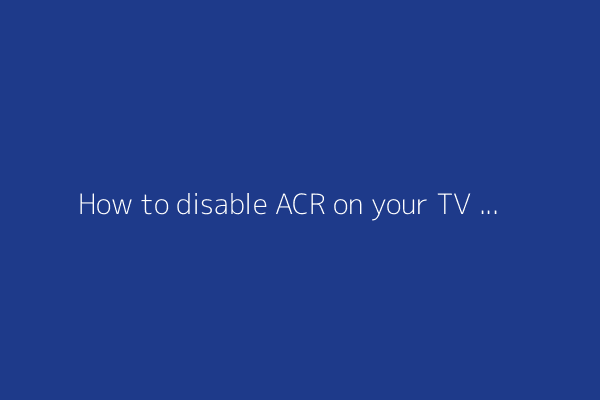 How to disable ACR on your TV (and why it makes such a big difference for privacy)