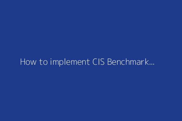 How to implement CIS Benchmarks on AWS using AWS Config and Security Hub