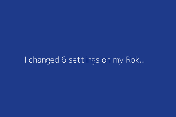 I changed 6 settings on my Roku TV to give it an instant performance boost