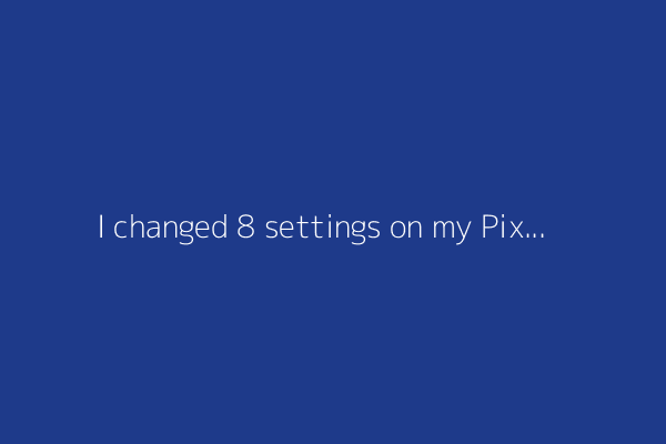 I changed 8 settings on my Pixel phone to instantly improve the battery life
