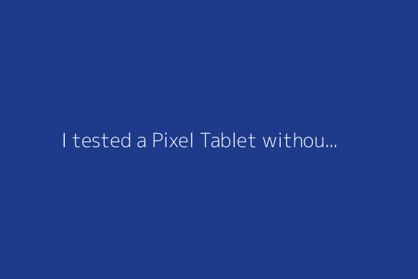 I tested a Pixel Tablet without any Google apps, and it's more private than even my iPad