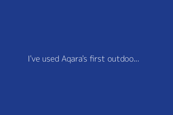 I've used Aqara's first outdoor camera for over four months now - Here's my verdict