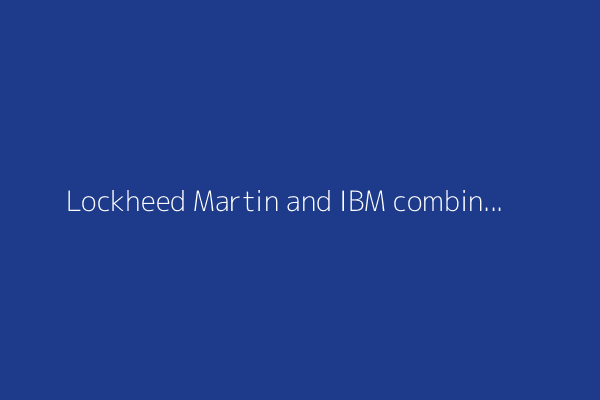Lockheed Martin and IBM combine quantum computing with HPC in new research