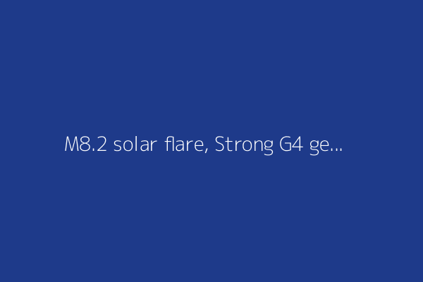 M8.2 solar flare, Strong G4 geomagnetic storm watch