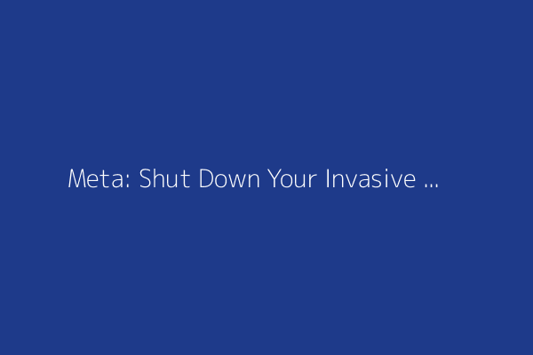 Meta: Shut Down Your Invasive AI Discover Feed. Now