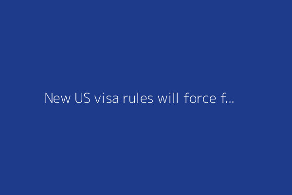 New US visa rules will force foreign students to unlock social media profiles