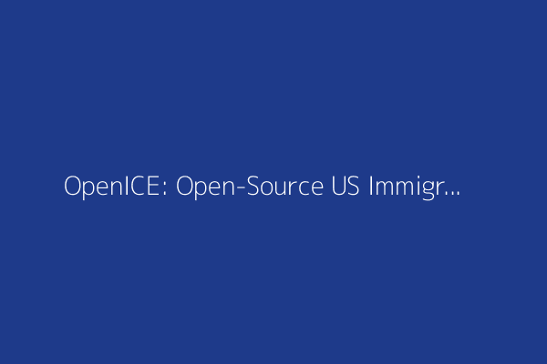 OpenICE: Open-Source US Immigration Detention Dashboard