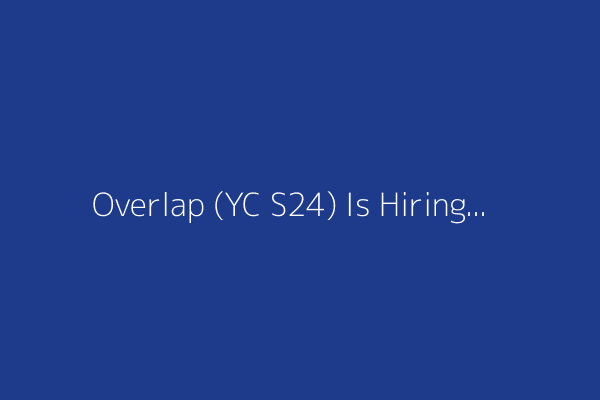 Overlap (YC S24) Is Hiring