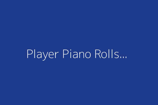 Player Piano Rolls