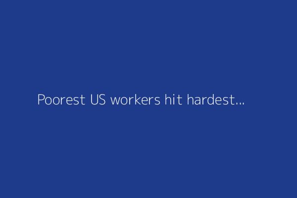 Poorest US workers hit hardest by slowing wage growth