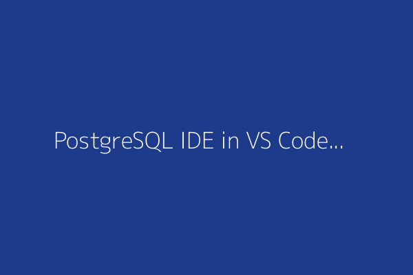 PostgreSQL IDE in VS Code