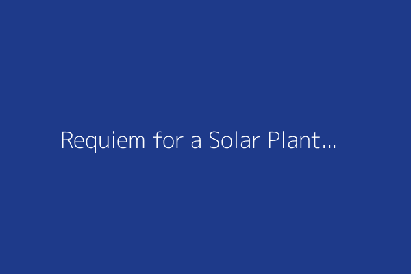 Requiem for a Solar Plant