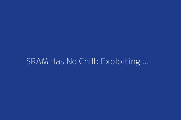 SRAM Has No Chill: Exploiting Power Domain Separation to Steal On-Chip Secrets