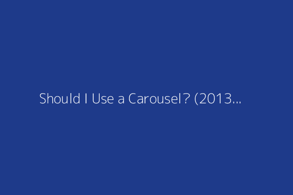 Should I Use a Carousel? (2013)