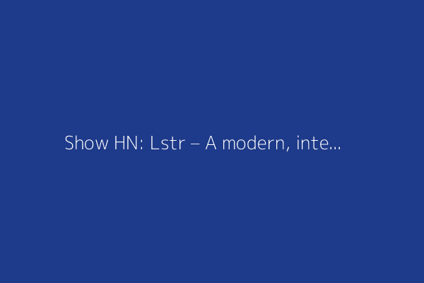 Show HN: Lstr – A modern, interactive tree command written in Rust