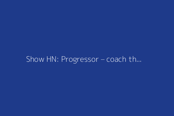 Show HN: Progressor – coach that breaks down big goals into actionable steps
