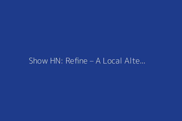 Show HN: Refine – A Local Alternative to Grammarly