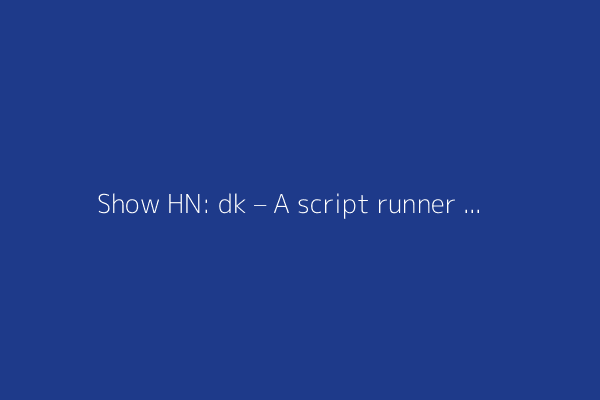 Show HN: dk – A script runner and cross-compiler, written in OCaml
