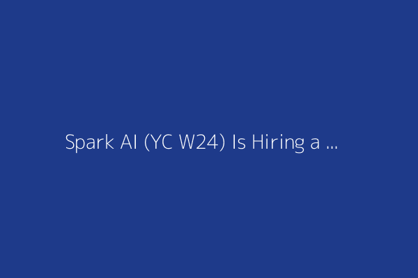 Spark AI (YC W24) Is Hiring a Full Stack Engineer in San Francisco