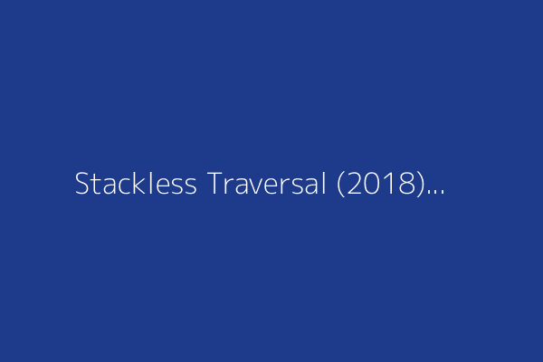 Stackless Traversal (2018)