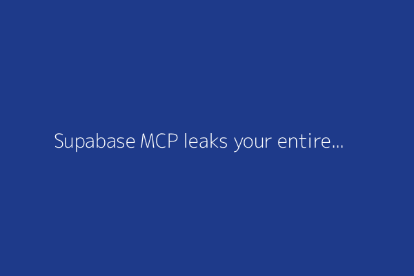 Supabase MCP leaks your entire SQL Database, a lethal trifecta attack