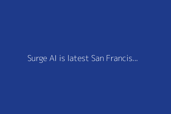 Surge AI is latest San Francisco startup accused of misclassifying its workers