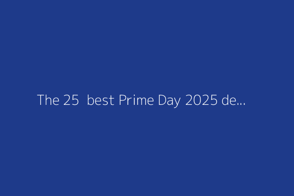 The 25+ best Prime Day 2025 deals under $25